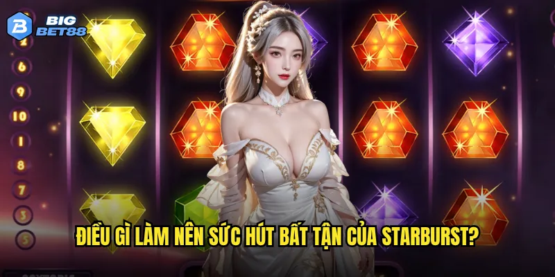 Điều gì làm nên sức hút bất tận của Starburst?