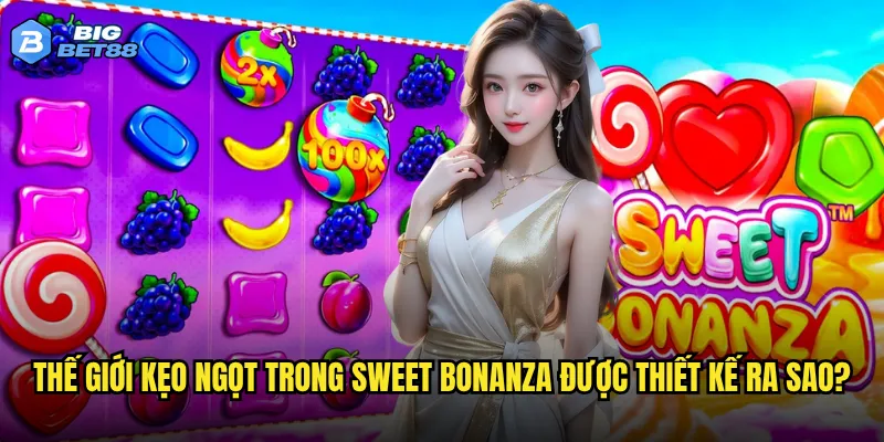 Sweet Bonanza tại Bigbet88 có ngọt ngào như tên gọi của nó? 2 Thế giới kẹo ngọt trong Sweet Bonanza được thiết kế ra sao?