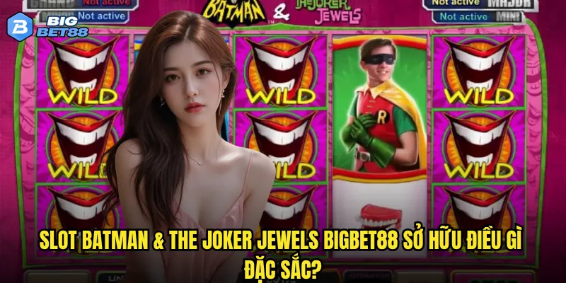 Slot Batman & The Joker Jewels Bigbet88 sở hữu điều gì đặc sắc?
